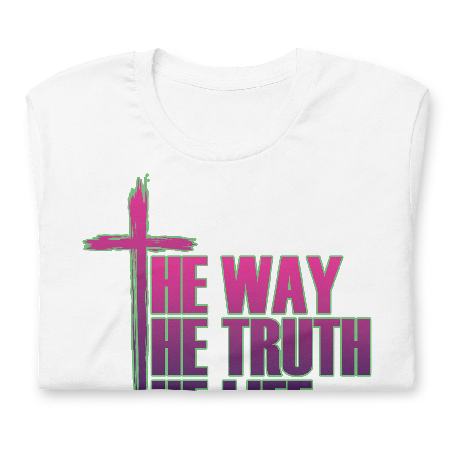 The Way The Truth The Life Unisex T-Shirt